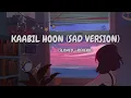 Lagu Kaabil Hoon (sad Version) [Slowed + Reverb] | Jubin Nautiyal  | Bollywood Music Vibe Channel