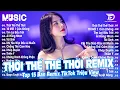 Download Lagu Thời Thế Thế Thời Remix ♫ BXH Nhạc Trẻ Remix Gây Nghiện - Top 15 Bản EDM TikTok Hot Trend Triệu view