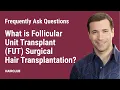 What is Follicular Unit Transplant FUT Surgical Hair Transplantation