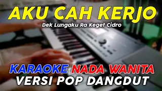 Download Aku Cah Kerjo - Karaoke Nada Wanita || Versi Pop Dangdut Koplo MP3