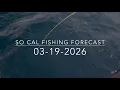So Cal Fishing Forecast 03-19-2026