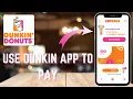 How to use dunkin app to pay