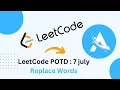 648 Replace Words Leetcode Problem of the Day Solution Ajit Kushwaha