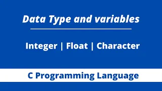 Data Types and Variables Integers Float Char Programming in C