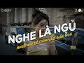Lagu Nhạc Chill Dễ Ngủ - 2h Chìm Đắm Trong Những Bài Nhạc Lofi Việt Nhẹ Nhàng Cực Chill Để Thư Giãn
