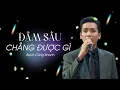 Download Lagu ĐẬM SÂU CHẲNG ĐƯỢC GÌ - Bạch Công Khanh (LIVE)