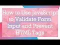 How to Use JavaScript to Validate Form Input and Prevent HTML Tags