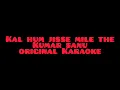 Download Lagu Kal hum jisse mile the kumar sanu original karaoke on demand for free