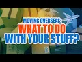 Moving Overseas What To Do With Your Stuff
