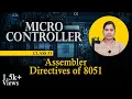 Assembler Directives of 8051 - 8051 Microcontroller Assembly Language Programming