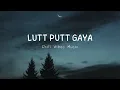 Download Lagu Lutt Putt Gaya (From Dunki) | Slowed + Reverb | Lofi | Shah Rukh Khan | Taapsee Pannu | Arijit Singh