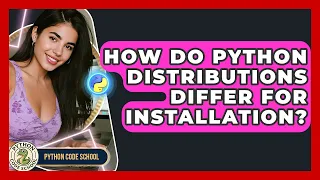 How Do Python Distributions Differ For Installation - Python Code School