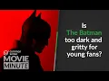 Is The Batman too dark and gritty for young fans Common Sense Movie Minute