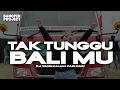 DJ TAK TUNGGU BALI MU || BANG PEN PROJECT VIRAL TIKTOK