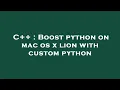 C Boost python on mac os x lion with custom python