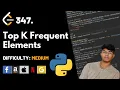Top K Frequent Elements Leet code 347 Theory explained Python code