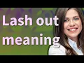 Lash out meaning of Lash out