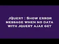 jQuery Show error message when no data with jquery ajax get