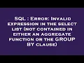 SQL Error Invalid expression in the select list not contained in either an aggregate function or