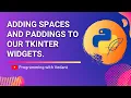 Python GUI Development Widgets padding and spaces in Tkinter Tutorial