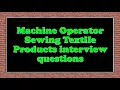 Machine Operator Sewing Textile Products interview questions