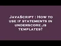 JavaScript How to use if statements in underscore js templates