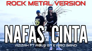 NAFAS CINTA | ROCK METAL COVER by Airo Record Ft Agus GT \u0026 Azizah