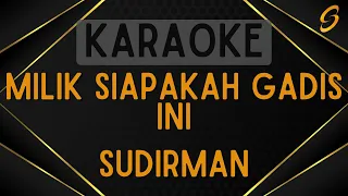 Download Sudirman - Milik Siapakah Gadis Ini [Karaoke] MP3