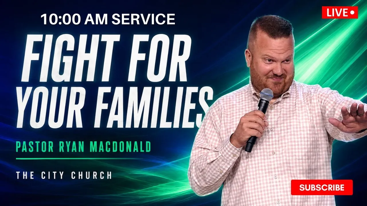 Fight For Your Families // Pastor Ryan Macdonald // August 9, 2026 // 10:00