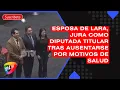 Lagu Esposa de Lara, jura como diputada titular tras ausentarse por motivos de salud