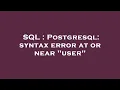 SQL Postgresql syntax error at or near user