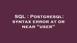 SQL Postgresql syntax error at or near user