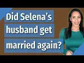Did Selena s husband get married again