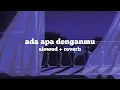 ada apa denganmu (slowed + reverb)