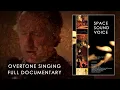Lagu Space Sound Voice - Full Documentary about Overtone Singing and Harmonics