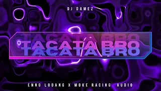 Download TACATA BRO - ENNO LODANG X MOKE RACING AUDIO MP3