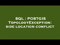 SQL POSTGIS TopologyException side location conflict