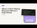AJAX - Web development basic Series What Is AJAX Making Requests Without a Page Reload