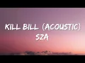 SZA - Kill Bill (Acoustic) (Lyrics)