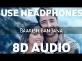 Baarish Ban Jaana (8D AUDIO) | Payal Dev \u0026 Stebin Ben | Shaheer Sheikh, Hina Khan | 3d duniya