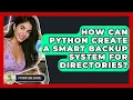 How Can Python Create A Smart Backup System For Directories - Python Code School
