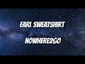 Earl sweatshirt - NOWHERE2GO (lyrics)