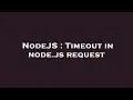 NodeJS Timeout in node js request