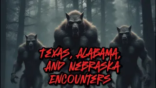 Dogman Encounters From Texas,Alabama/Tennessee Line,And Nebraska.