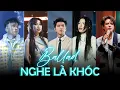 Lagu Tổng hợp những bản BALLAD BUỒN lụy tim của Vũ Trụ Say Hi | Nghe là nhớ, càng nghe càng đau