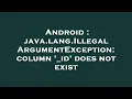 Android java lang IllegalArgumentException column - id does not exist