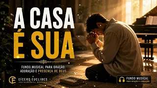 A CASA É SUA 🙏 DEUS, TOMA ESTE LUGAR | Fundo Musical Para Oração e Adoração Profunda