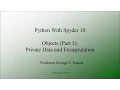 Python With Spyder 10 Objects Part 3 - Private Data and Encapsulation