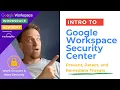 Prevent Detect and Remediate Threats in One Place Google Workspace Security Center