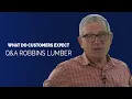 Q A with Robbins Lumber What Do Customers Expect